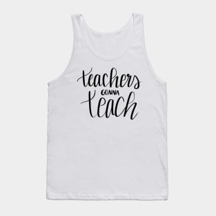 Teachers Gonna Teach Tank Top